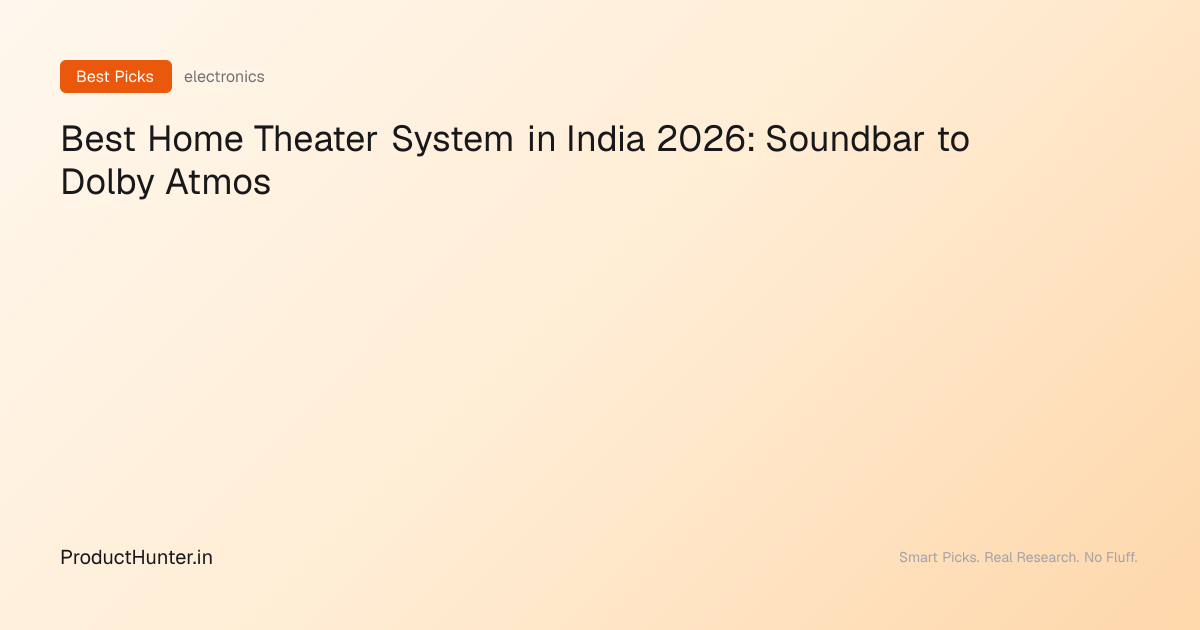 Best Home Theater System in India 2026: Soundbar to Dolby Atmos